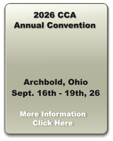 2026 CCA Annual Convention Archbold, Ohio Sept. 16th - 19th, 26 More Information Click Here